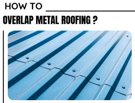 sheet metal roof overhang|overlapping metal roof lengthwise.